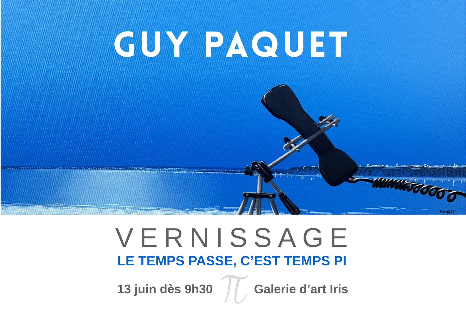 Vernissage “ Le temps passe, c'est tant PI ” de Guy Paquet
